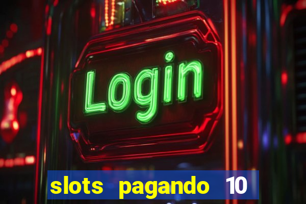 slots pagando 10 no cadastro